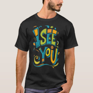Ich sehe dich – Farbige Wirbel-Typografie-T-Shirt T-Shirt