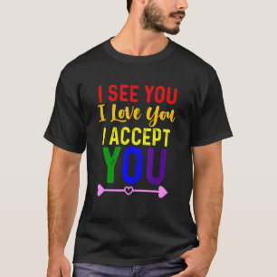 Ich sehe dich, ich liebe dich, ich akzeptiere dich T-Shirt