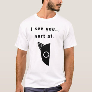 Ich sehe dich... irgendwie. T-Shirt