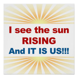 Ich sehe, die Sonne steigt und es ist uns! Poster