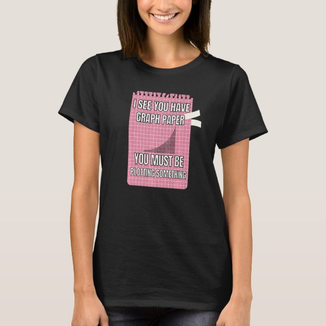 Ich sehe, du hast Graph Paper, das du so zeichnen  T-Shirt (Vorderseite)