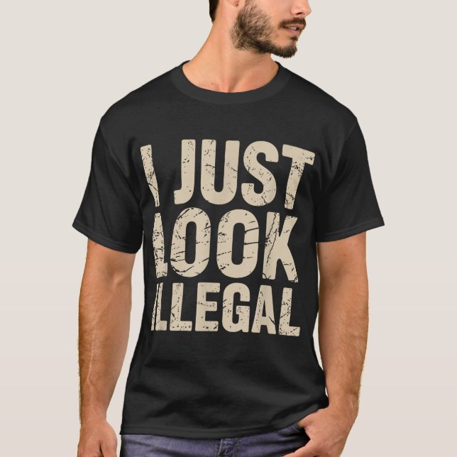 Ich sehe einfach illegal aus T-Shirt (Vorderseite)
