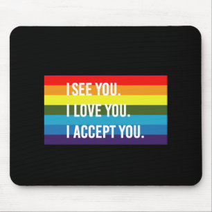 Ich sehe, ich liebe dich, ich akzeptiere dich Gay  Mousepad