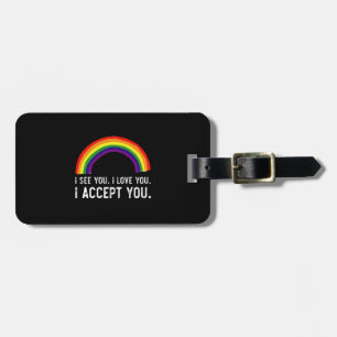Ich sehe, ich Liebe Sie ich akzeptiere Sie Gay Pri Gepäckanhänger