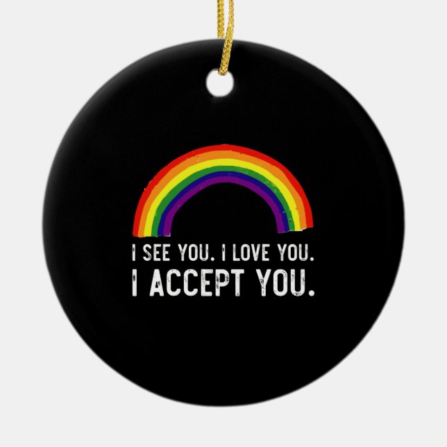 Ich sehe, ich Liebe Sie ich akzeptiere Sie Gay Pri Keramik Ornament (Vorne)