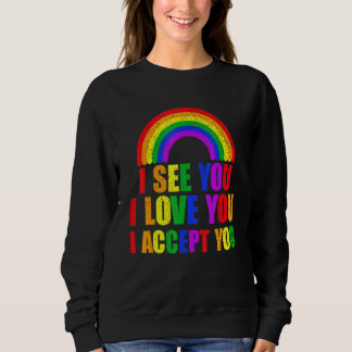 Ich sehe, ich Liebe Sie ich akzeptiere Sie - Lgbtq Sweatshirt