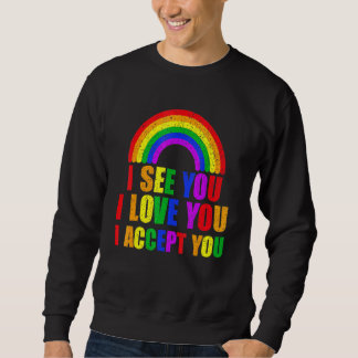 Ich sehe, ich Liebe Sie ich akzeptiere Sie - Lgbtq Sweatshirt