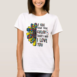 Ich sehe Ihre wahre Farbe, deshalb Liebe Sie Autis T-Shirt