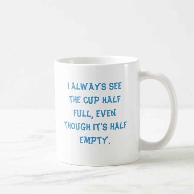Ich sehe immer die halb volle Schale, obwohl it'… Kaffeetasse (Rechts)