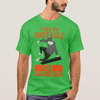 Ich sehe keine Hindernisse, die ich sehe Gelegenhe T-Shirt