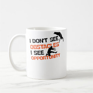 Ich sehe keine Hindernisse, ich sehe Möglichkeiten Kaffeetasse