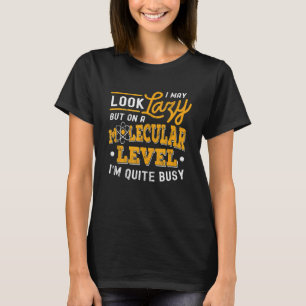 Ich sehe lazy Molecular beschäftigt Science Biolog T-Shirt
