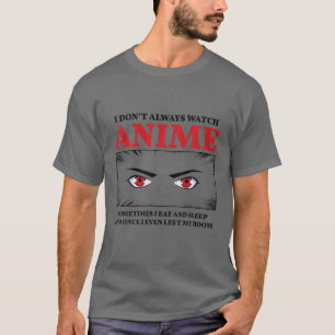 Ich sehe mir nicht immer Anime an T-Shirt
