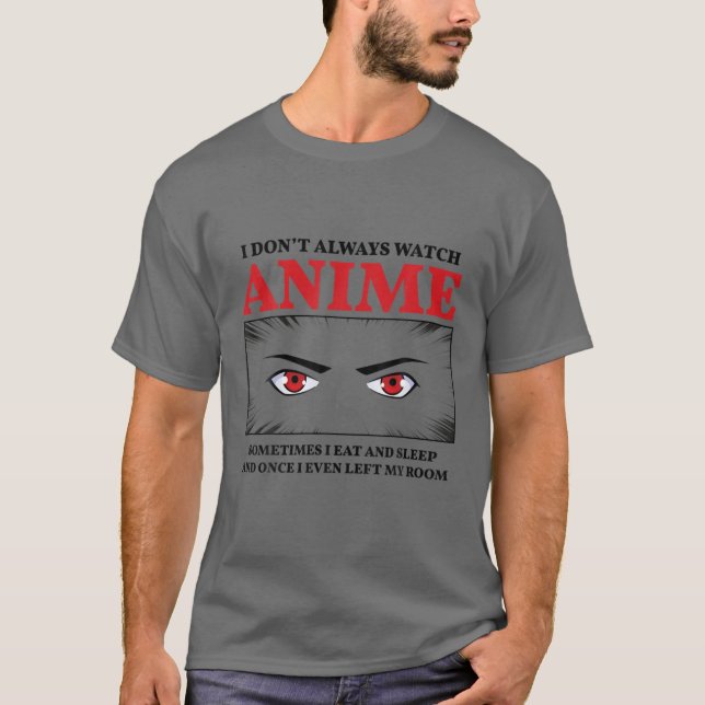 Ich sehe mir nicht immer Anime an T-Shirt (Vorderseite)