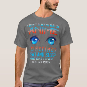 Ich sehe mir nicht immer Anime Funny Funny Kawaii T-Shirt