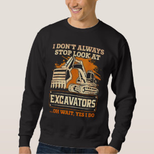 Ich sehe nicht immer auf den Bagger. Sweatshirt