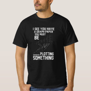 Ich sehe, Sie haben Graphen Papier, Sie müssen ze T-Shirt