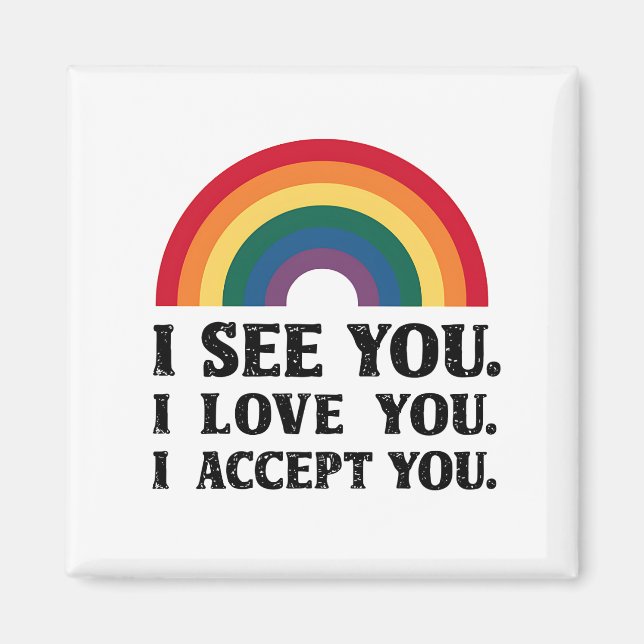 Ich sehe Sie, ich Liebe Sie akzeptiere LGBTQ Magnet (Vorne)