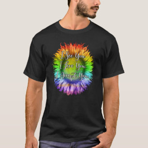 Ich sehe Sie ich Liebe Sie ich akzeptiere Sie LGBT T-Shirt