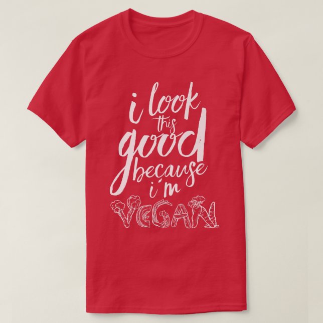 Ich sehe so gut aus, weil ich Veganen Veganismus F T-Shirt (Design vorne)