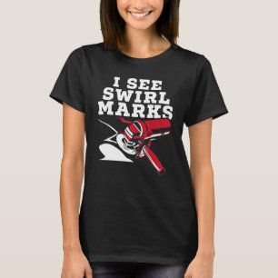 Ich sehe Swirl Markierungen Auto Detailing Car Det T-Shirt