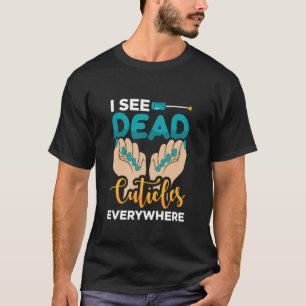 Ich sehe überall tote Nagelhaut - Nageltechnikerin T-Shirt