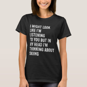 Ich sehe vielleicht aus, als würde ich lustig Ski T-Shirt