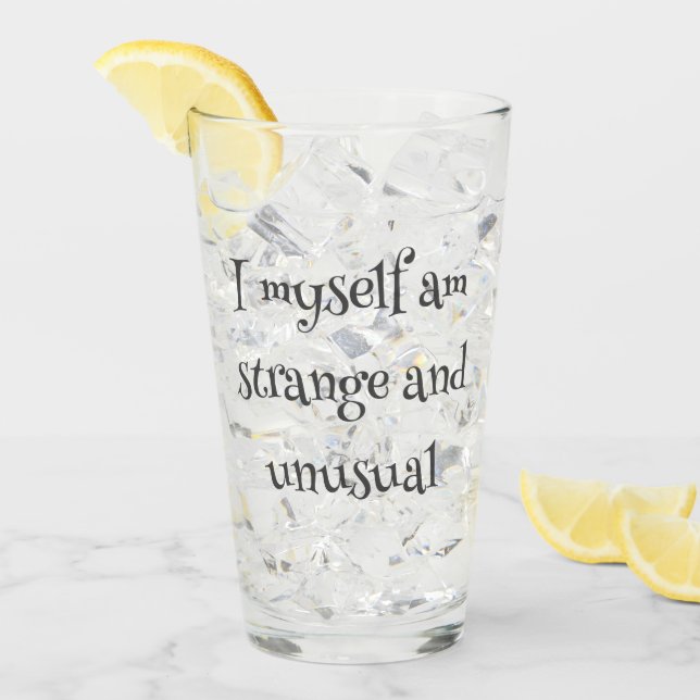 "Ich selbst bin seltsam und ungewöhnlich" gotische Glas (Vorderseite Ice)