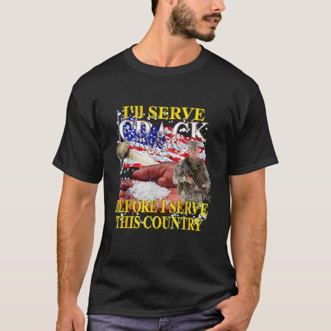 Ich serviere Crack, bevor ich diesem Land diene T-Shirt (Vorderseite)