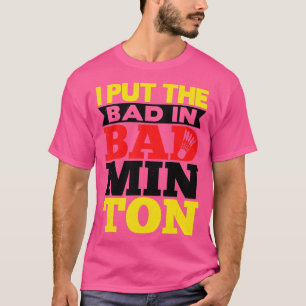 Ich setze das Böse in Badminton Shuttlecock Badmin T-Shirt