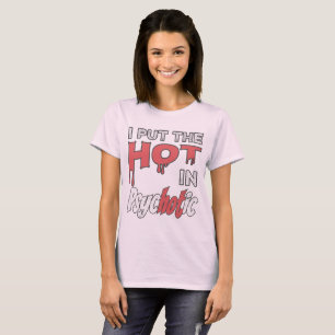 Ich setze das Heiße in Psychotik T-Shirt