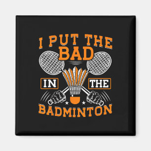 Ich setze das Schlechte in den Badminton Funny Bad Magnet