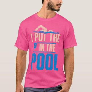 Ich setze die P in Pool Funny Swimming Pool Tauche T-Shirt
