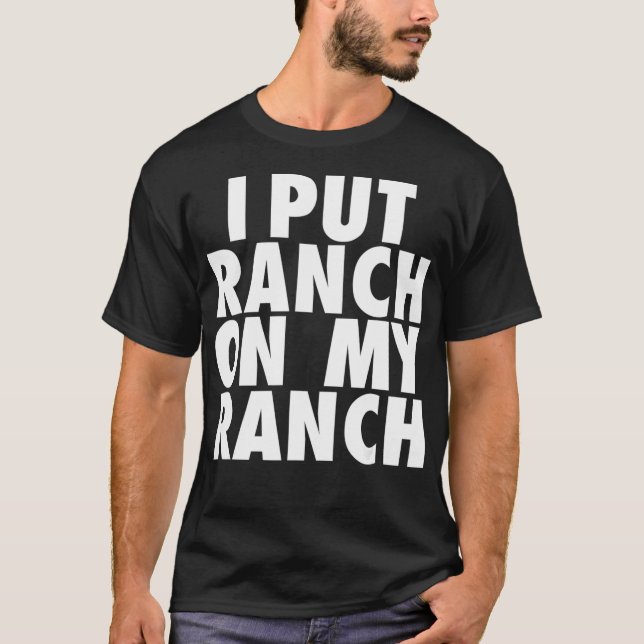 Ich setze Ranch auf meine Ranch-Funny Conditioning T-Shirt (Vorderseite)