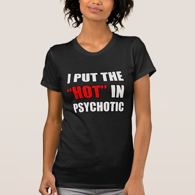 ICH SETZTE DAS HEISSE IN PSYCHOTIKER EIN T-Shirt (Vorderseite)