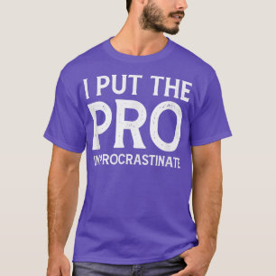 Ich setzte den Pro in Procrastinate T-Shirt