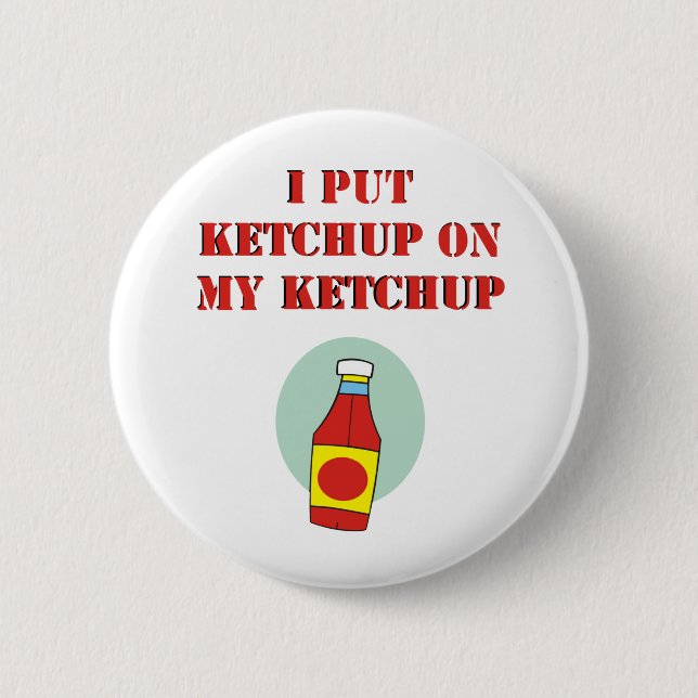 Ich setzte Ketschup auf meinen Ketschup Button (Vorderseite)