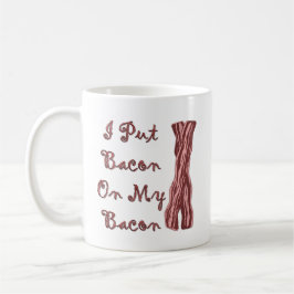 Ich setzte Speck auf meinen Speck Kaffeetasse
