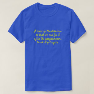 "Ich sichern die Datenbank, damit wir sie reparier T-Shirt