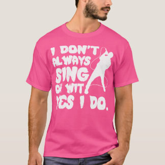 Ich singe nicht immer, ja, ich mache Opernsängerin T-Shirt