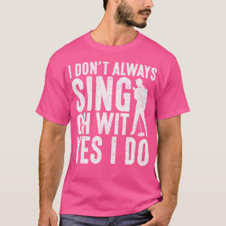 Ich singe nicht immer, ja, ich mache Opernsängerin T-Shirt