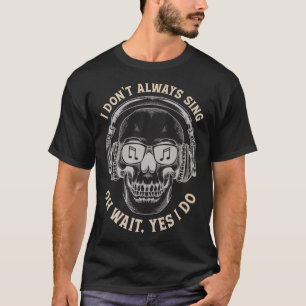 Ich singe nicht immer, ja, ich mache schon lange l T-Shirt