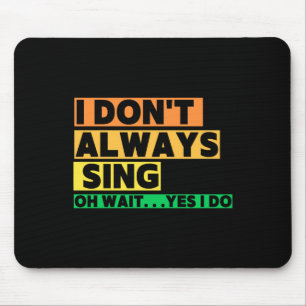 Ich singe nicht immer Oh warte doch ich singe Mousepad