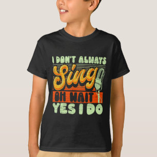 Ich singe nicht immer Oh warte doch ich tue es Bro T-Shirt