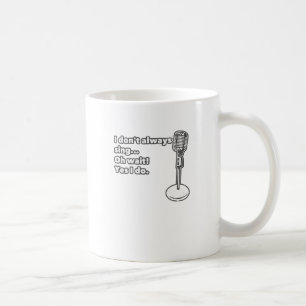 Ich singe nicht immer. Oh warte, ich tue es Kaffeetasse