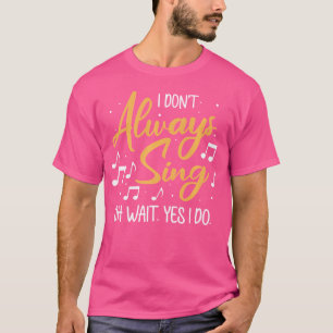 Ich singe nicht immer, Oh warte ja, ich mache Oper T-Shirt