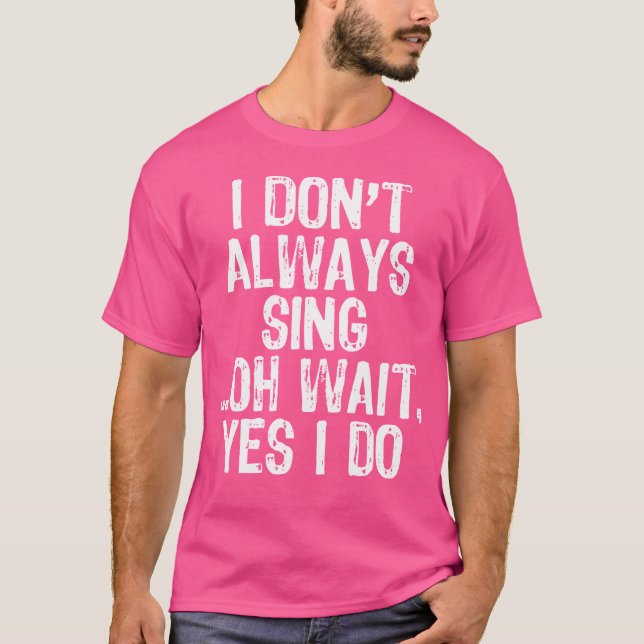 Ich singe nicht immer, warte, ich singe singen T-Shirt (Vorderseite)