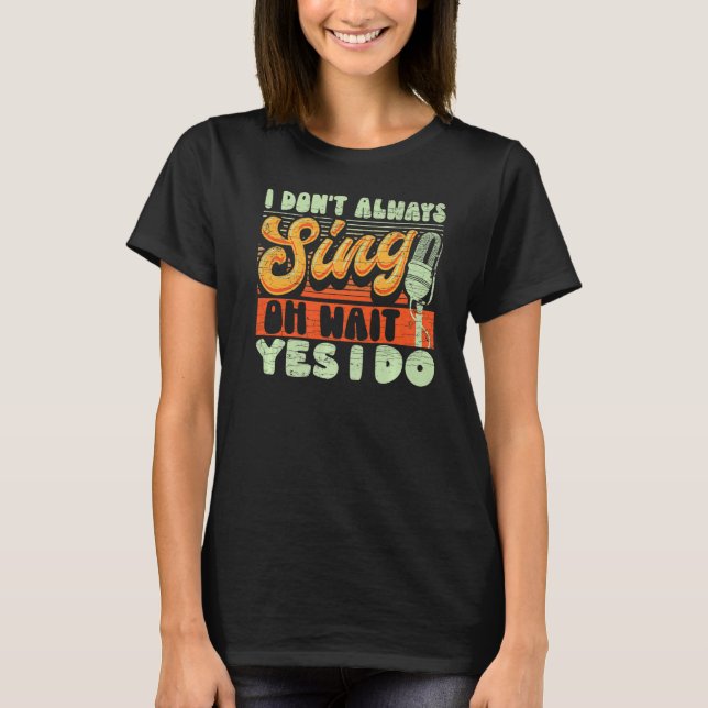 Ich singe nicht immer, warte, ich tue Broadway Mus T-Shirt (Vorderseite)