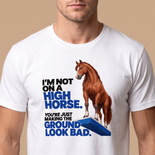 Ich sitze nicht auf einem hohen Ross lustig T-Shirt