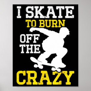 Ich skate, um den verrückten Skateboarding-Skater- Poster